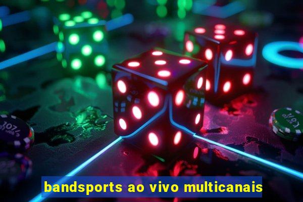 bandsports ao vivo multicanais